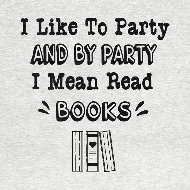 I Like to Party and by Party I Mean Read Books by TrendyStitch